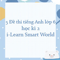 Bộ đề thi tiếng Anh lớp 6 học kì 2 i-Learn Smart World có đáp án