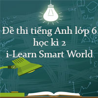 Đề thi tiếng Anh lớp 6 học kì 2 i-Learn Smart World năm 2022 số 5