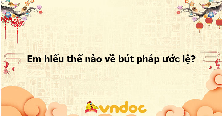 Em hiểu thế nào về bút pháp ước lệ? - Ôn tập Ngữ văn lớp 9