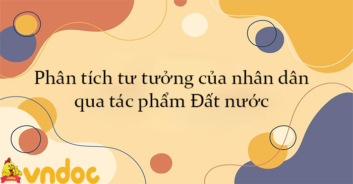 Phân tích tư tưởng của nhân dân qua đoạn thơ: ''Những người vợ nhớ chồng… Những cuộc đời đã hóa núi sông ta'' trong Đất nước của Nguyễn Khoa Điềm