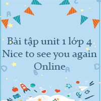 Bài tập unit 1 lớp 4 Nice to see you again Online