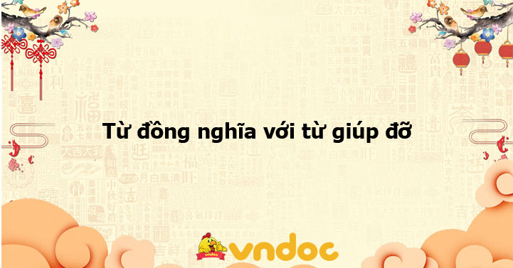 Từ đồng nghĩa với từ giúp đỡ - Ôn tập môn Tiếng Việt 5