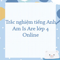 Trắc nghiệm Am Is Are lớp 4 Online