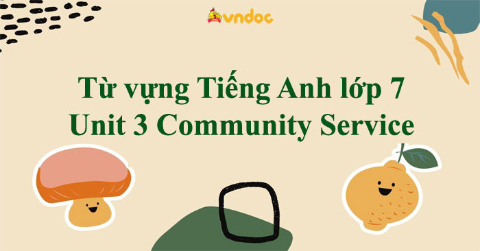 Từ vựng Tiếng Anh lớp 7 Unit 3 Community Service