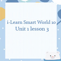 Tiếng Anh lớp 10 Unit 1 lesson 3 i Learn Smart World