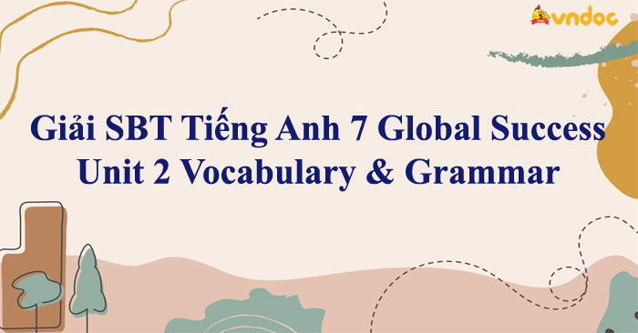 Giải SBT Tiếng Anh 7 Global Success Unit 2 Vocabulary & Grammar - Sách ...