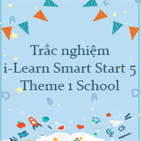 Trắc nghiệm i-Learn Smart Start 5 Theme 1 School
