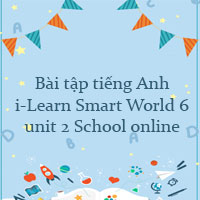 Bài tập i-Learn Smart World 6 unit 2 School online