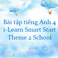 Bài tập i-Learn Smart Start 4 Theme 2 School