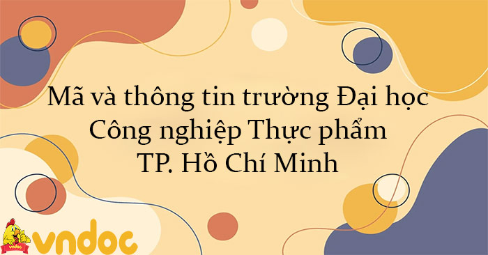 Mã và thông tin trường Đại học Công nghiệp Thực phẩm TP. Hồ Chí Minh ...