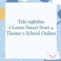 Trắc nghiệm i-Learn Smart Start 4 Theme 2 School Online