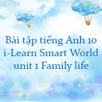 Bài tập i-Learn Smart World 10 unit 1 Family life