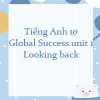 Looking back unit 1 lớp 10 Global success
