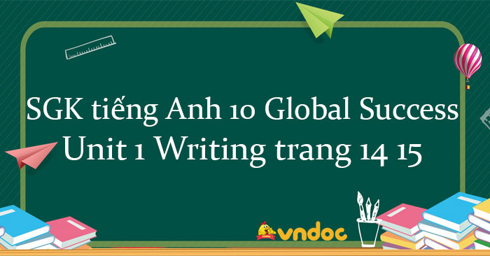 Writing Unit 1 Lớp 10 - Soạn Tiếng Anh Lớp 10 Unit 1 Writing Trang 14 15 -  Vndoc.Com