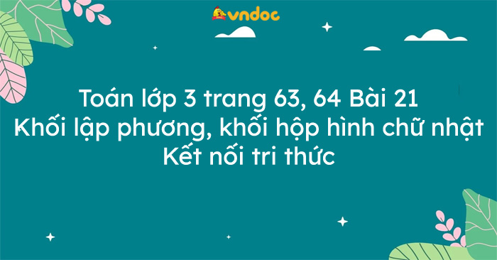 Toán lớp 3 trang 63, 64 Bài 21: Khối lập phương, khối hộp hình chữ nhật ...