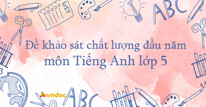 4 Đề khảo sát chất lượng đầu năm môn Tiếng Anh lớp 5 có đáp án
