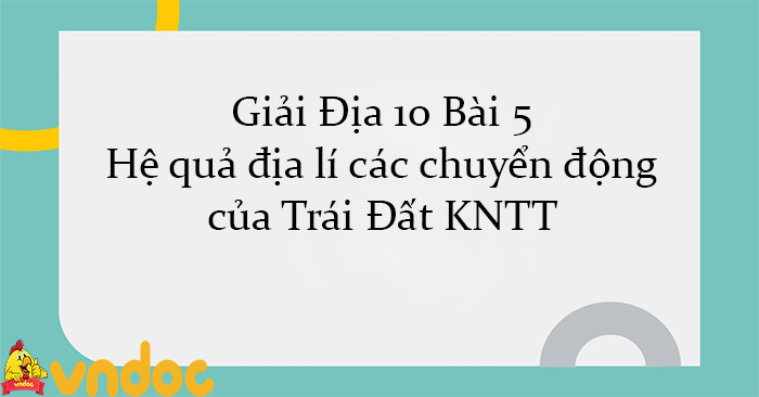 Giải Địa 10 Bài 5: Hệ quả địa lí các chuyển động của Trái Đất KNTT ...