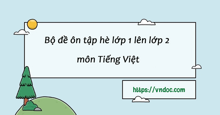 Bộ 5 đề bài tập hè lớp 1 lên lớp 2 môn Tiếng Việt Kết nối tri thức (Có đáp án)
