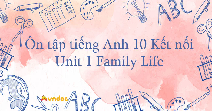 Ôn Tập Tiếng Anh Lớp 10 Unit 1 Family Life - Bài Tập Tiếng Anh 10 ...