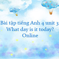 Bài tập tiếng Anh 4 unit 3 What day is it today? Online