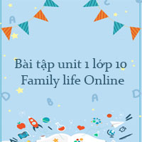 Bài tập unit 1 lớp 10 Family life Online