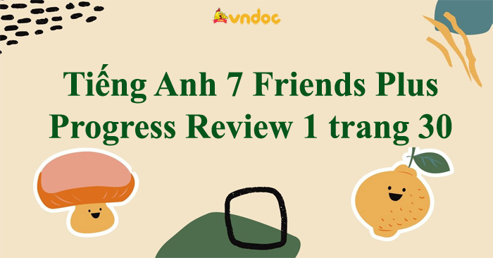 Tiếng Anh 7 Friends Plus Progress Review 1 Trang 30 - Progress Review 1 ...