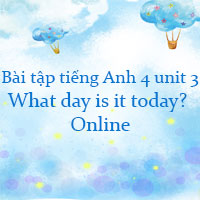 Bài tập tiếng Anh lớp 4 unit 3 What day is it today? Online
