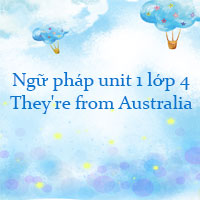 Ngữ pháp unit 1 lớp 4 They're from Australia