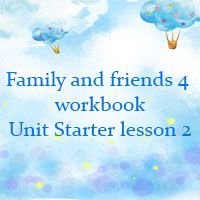 Family and friends 4 workbook Unit Starter lesson 2