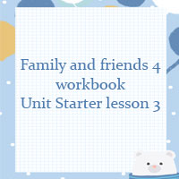 Family and friends 4 workbook Unit Starter lesson 3