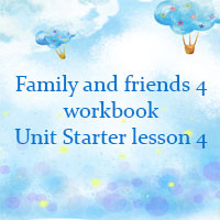 Family and friends 4 workbook Unit Starter lesson 4