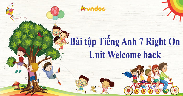 Bài tập Tiếng Anh 7 Right On Unit Welcome back