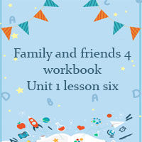Family and friends 4 workbook Unit 1 lesson six