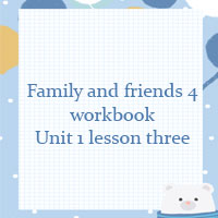 Family and friends 4 workbook Unit 1 lesson three