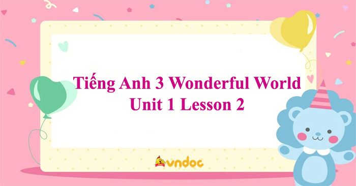 Tiếng Anh 3 Wonderful World Unit 1 Lesson 2 - Unit 1 Lớp 3 Lesson 2 ...