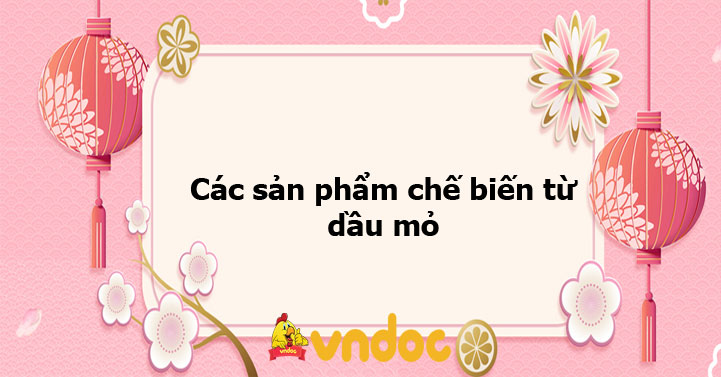 Các sản phẩm chế biến từ dầu mỏ - Ôn tập môn Hóa học 9 - VnDoc.com