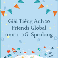 Tiếng Anh 10 unit 1 1G. Speaking