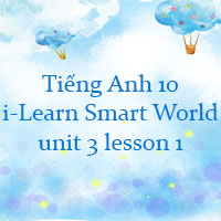 Tiếng Anh lớp 10 Unit 3 lesson 1