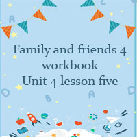 Family and friends 4 workbook Unit 4 lesson five