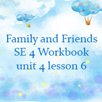 Family and friends 4 workbook Unit 4 lesson six