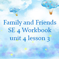 Family and friends 4 workbook Unit 4 lesson three