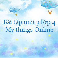 Bài tập unit 3 lớp 4 My things Online