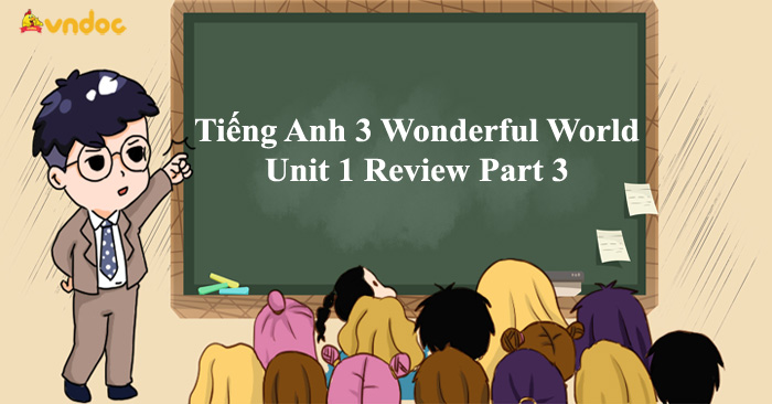 Tiếng Anh 3 Wonderful World Unit 1 Review Part 3 - Unit 1 Lớp 3 Review ...