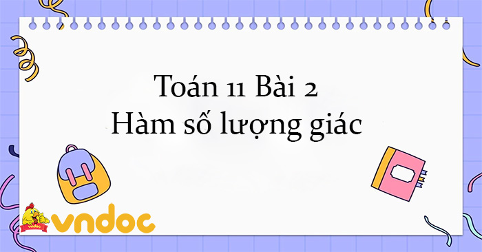 Toán 11 Bài 2: Hàm Số Lượng Giác - Lí Thuyết Và Bài Tập Hàm Số Lượng Giác -  Vndoc.Com