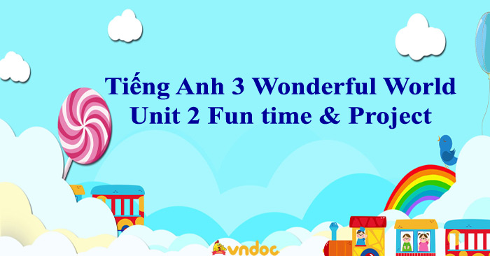 Tiếng Anh 3 Wonderful World Unit 2 Fun Time & Project - Unit 2 Lớp 3 ...