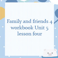 Family and friends 4 workbook Unit 5 lesson four