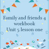 Family and friends 4 workbook Unit 5 lesson one