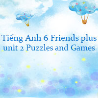 Tiếng Anh lớp 6 unit 2 Puzzles and Games
