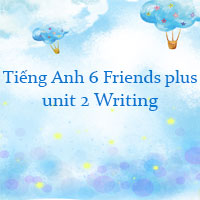 Tiếng Anh lớp 6 unit 2 Writing