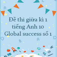 Đề thi giữa kì 1 tiếng Anh 10 Global success - Đề số 1